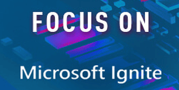 Microsoft Ignite Focus On